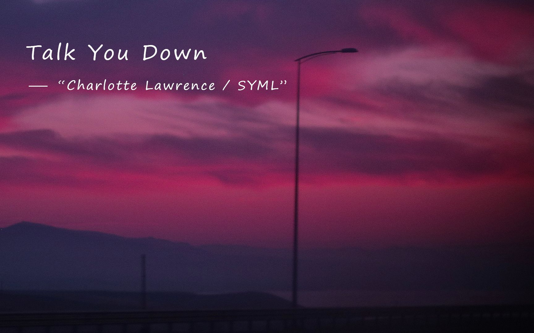 “我明白有些遗憾无法幸免”《Talk You Down》