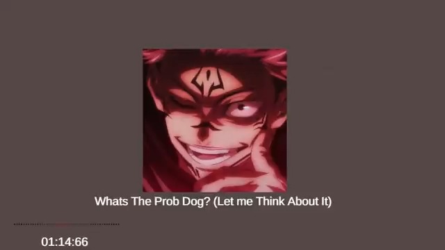 Whats The Prob Dog_ (Let me Think About It) SLOWED+REVERB