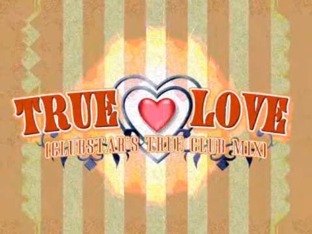 True Love - Clubstar's True Club Mix - FULL VERSION（完整版）