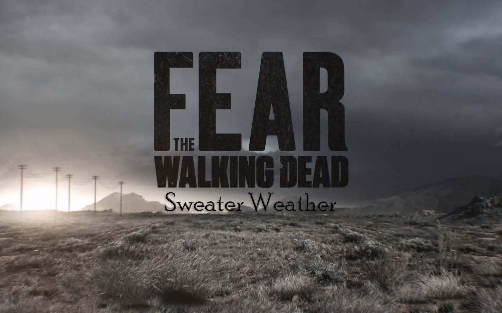 【行尸之惧】行尸走肉衍生剧 Fear The Walking Dead -- Sweater Weather
