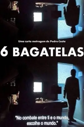 六个无价值的片段 6 Bagatelas海报